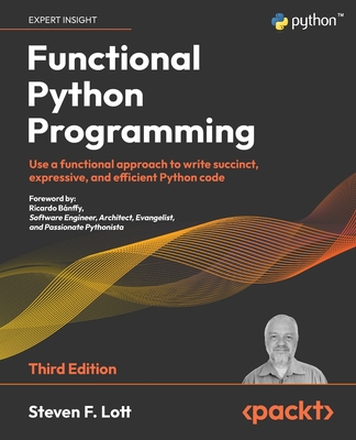 Functional Python Programming - Third Edition: Use a functional approach to write succinct, expressive, and efficient Python code Cover Image