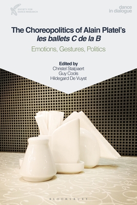 The Choreopolitics of Alain Platel's Les Ballets C de la B: Emotions, Gestures, Politics Cover Image