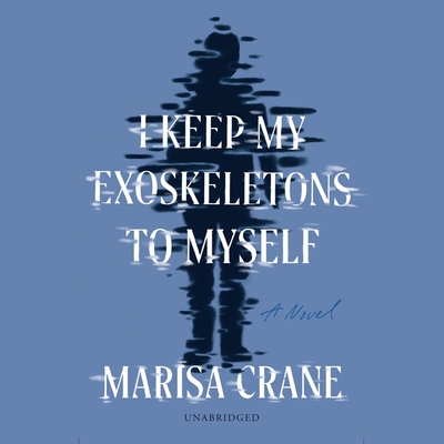 I Keep My Exoskeletons to Myself By Marisa Crane, Bailey Carr (Read by) Cover Image