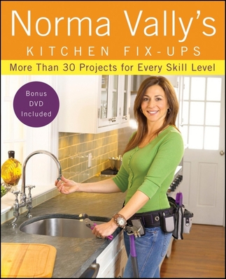 Norma Vally's Kitchen Fix-Ups: More Than 30 Projects for Every Skill Level [With DVD] Cover Image