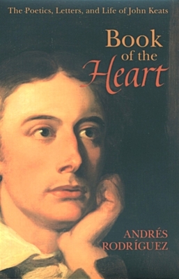 Book of the Heart: The Poetics, Letters and Life of John Keats (Studies in Imagination)