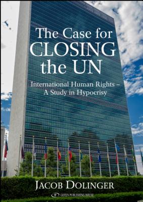The Case for Closing the U.N: International Human Rights - A Study in Hypocrisy Cover Image