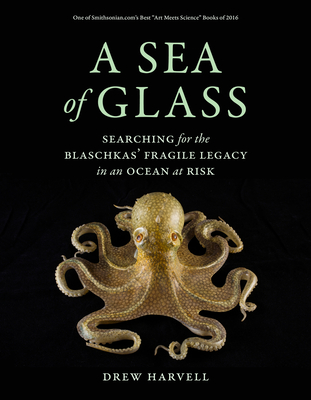 A Sea of Glass: Searching for the Blaschkas' Fragile Legacy in an Ocean at Risk (Organisms and Environments #13)