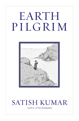 Earth Pilgrim: Conversations with Satish Kumar By Satish Kumar, Rupert Sheldrake (Foreword by) Cover Image