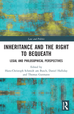 Inheritance and the Right to Bequeath: Legal and Philosophical Perspectives (Law and Politics) Cover Image