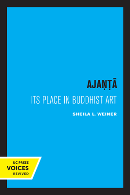 Ajanta: Its Place in Buddhist Art By Sheila L. Weiner Cover Image