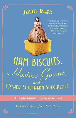 Ham Biscuits, Hostess Gowns, and Other Southern Specialties: An Entertaining Life (with Recipes) By Julia Reed Cover Image