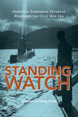Standing Watch: American Submarine Veterans Remember the Cold War Era (Maritime Currents:  History and Archaeology)