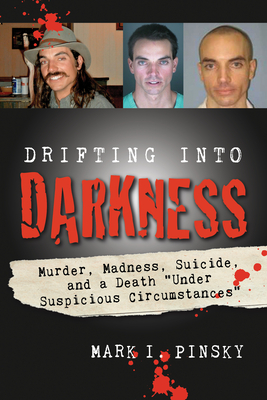 Drifting Into Darkness: Murders, Madness, Suicide, and a Death Under Suspicious Circumstances