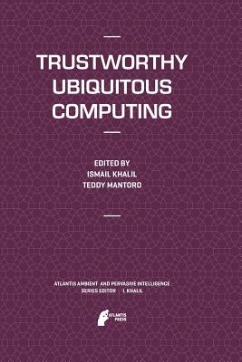 Trustworthy Ubiquitous Computing (Atlantis Ambient and Pervasive ...