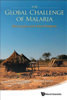 Global Challenge of Malaria, The: Past Lessons and Future Prospects Cover Image