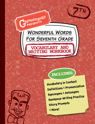 Wonderful Words for Seventh Grade Vocabulary and Writing Workbook: Definitions, Usage in Context, Fun Story Prompts, & More By Grammaropolis Cover Image