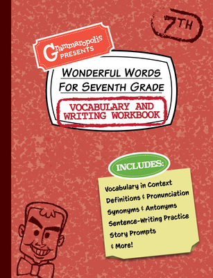 Wonderful Words for Seventh Grade Vocabulary and Writing Workbook: Definitions, Usage in Context, Fun Story Prompts, & More (Grammaropolis Vocabulary Workbooks)