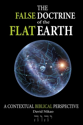 The False Doctrine Of The Flat Earth: A 
