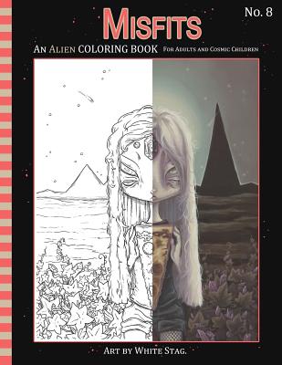 Misfits An Alien Coloring book for Adults and Cosmic Children: A Cosmic fantasy featuring aliens, crystals, abductions, space and other worlds. By White Stag Cover Image