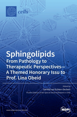Sphingolipids From Pathology to Therapeutic Perspectives - A Themed Honorary Issue to Prof. Lina Obeid By Gerhild Echten-Deckert (Guest Editor) Cover Image