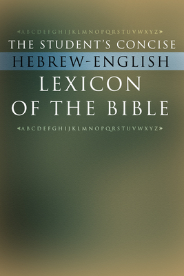 The Student's Concise Hebrew-English Lexicon of the Bible: Containing All of the Hebrew and Aramaic Words in the Hebrew Scriptures with Their Meanings (Ancient Language Resources) By Wipf & Stock (Manufactured by) Cover Image