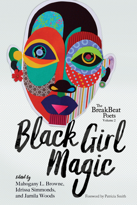 The Breakbeat Poets Vol. 2: Black Girl Magic By Jamila Woods (Editor), Mahogany L. Browne (Editor), Idrissa Simmonds (Editor) Cover Image