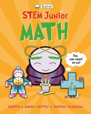 Basher STEM Junior: Math By Simon Basher (Illustrator), Jonathan O'Callaghan Cover Image