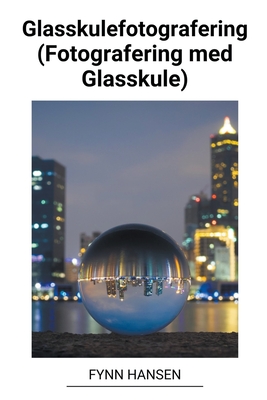 Glasskulefotografering (Fotografering med Glasskule) Cover Image
