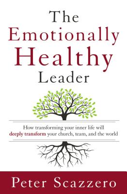 The Emotionally Healthy Leader: How Transforming Your Inner Life Will Deeply Transform Your Church, Team, and the World By Peter Scazzero Cover Image