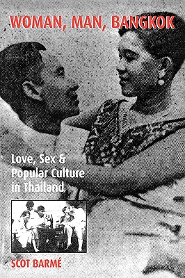 Woman, Man, Bangkok: Love, Sex, and Popular Culture in Thailand  (Asia/Pacific/Perspectives)