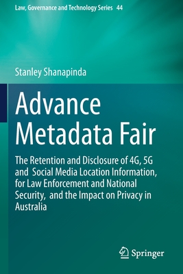 Advance Metadata Fair: The Retention and Disclosure of 4g, 5g and Social Media Location Information, for Law Enforcement and National Securit Cover Image