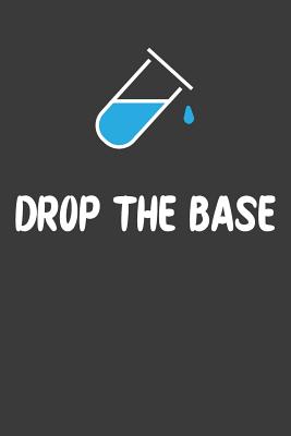 Drop The Base: Nice Notebook For Chemistry By Green Cloud Media Cover Image