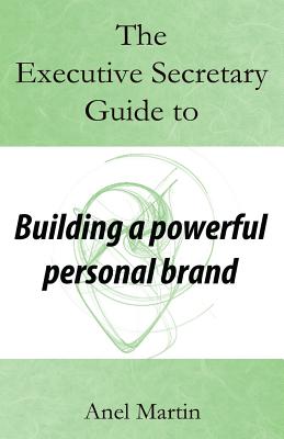The Executive Secretary Guide to Building a Powerful Personal Brand Cover Image