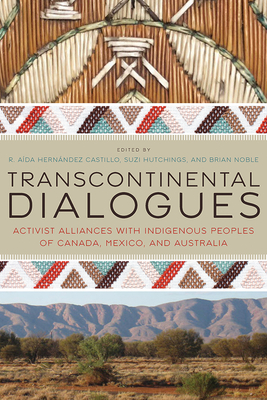 Transcontinental Dialogues: Activist Alliances with Indigenous Peoples of Canada, Mexico, and Australia (Critical Issues in Indigenous Studies)