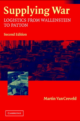 Supplying War: Logistics from Wallenstein to Patton By Martin Van Creveld Cover Image