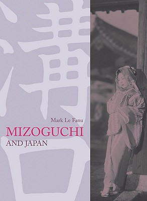 Mizoguchi and Japan By Mark Le Fanu Cover Image