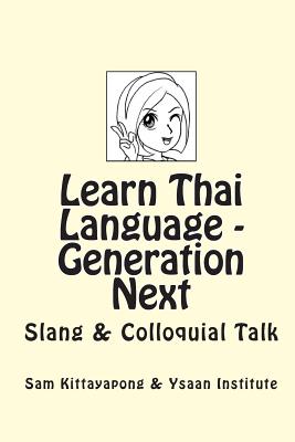 Learn Thai Language: Generation Next: Slang & Colloquial Talk By Sam Kittayapong, Ysaan Institute Cover Image
