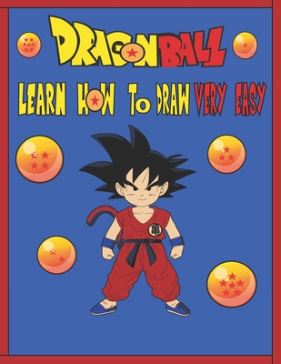 Dragonball Learn How to Draw Very Easy: VERY EASY STEPS TO LEARN HOW TO DRAW DRAGONBALL's charcters By Moha -Ess Cover Image
