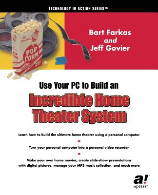 Using Your PC to Create an Incredible Home Theater System (Technology in Action) Cover Image