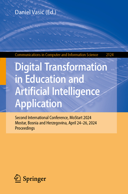 Digital Transformation in Education and Artificial Intelligence Application: Second International Conference, Mostart 2024, Mostar, Bosnia and Herzego (Communications in Computer and Information Science #2124)
