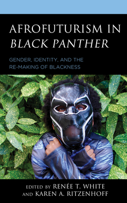 Afrofuturism in Black Panther: Gender, Identity, and the Re-Making of Blackness Cover Image