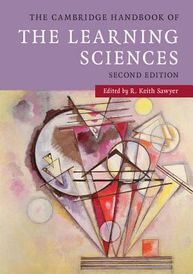 The Cambridge Handbook of the Learning Sciences (Cambridge Handbooks in Psychology) By R. Keith Sawyer (Editor) Cover Image