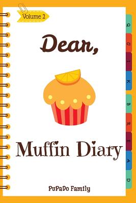 Dear, Muffin Diary: Make An Awesome Month With 30 Best Muffin Recipes! (Muffin Recipe Book, Muffin Meals Cookbook, Muffin Cupcake Cookbook Cover Image