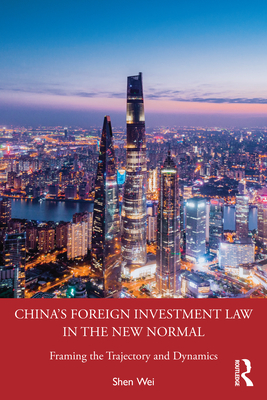 China's Foreign Investment Law in the New Normal: Framing the Trajectory and Dynamics Cover Image