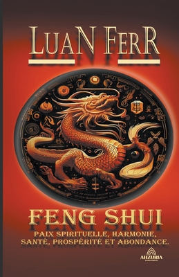 Feng Shui - Paix Spirituelle, Harmonie, Santé, Prospérité et Abondance. By Luan Ferr Cover Image