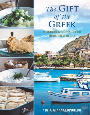 The Gift of the Greek: 75 Authentic Recipes for the Mediterranean Diet Cover Image