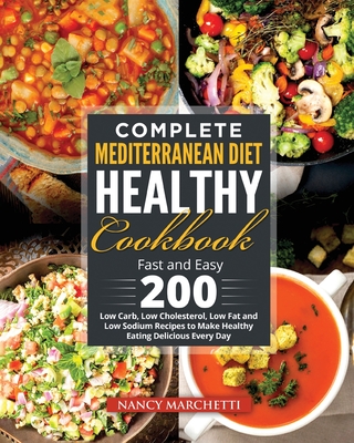 Complete Mediterranean Diet Healthy Cookbook Fast And Easy 200 Low Carb Low Cholesterol Low Fat And Low Sodium Recipes To Make Healthy Eating Delic Paperback Vroman S Bookstore
