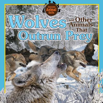 Wolves and Other Animals That Outrun Prey (Awesome Animal Skills)  (Paperback) | The Reading Bug
