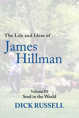 The Life and Ideas of James Hillman: Volume III: Soul in the World Cover Image