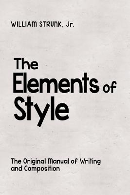 The Elements of Style: The Original Manual of Writing and Composition By Jr. Strunk, William Cover Image