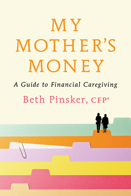 My Mother's Money: A Guide to Financial Caregiving By Beth Pinsker, CFP® Cover Image