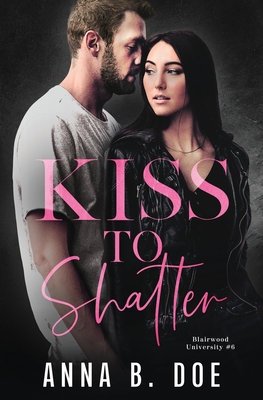Kiss To Shatter: A Brother's Best Friend College Sports Romance Cover Image
