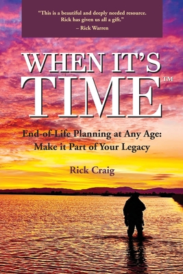 When It's Time (TM): End-of-Life Planning at Any Age: Make it Part of Your Legacy By Rick Craig Cover Image