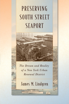 Preserving South Street Seaport: The Dream and Reality of a New York Urban Renewal District Cover Image